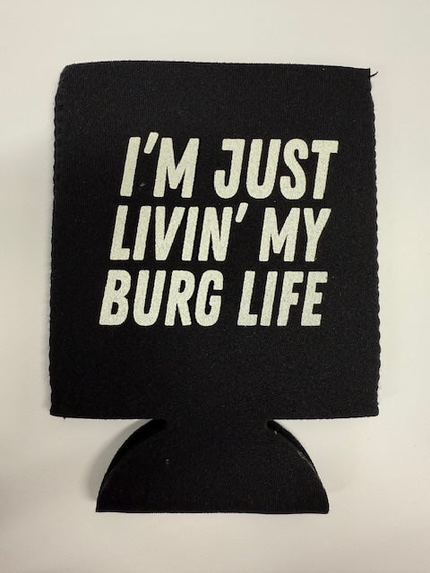 Livin' My BURG Life Koozie